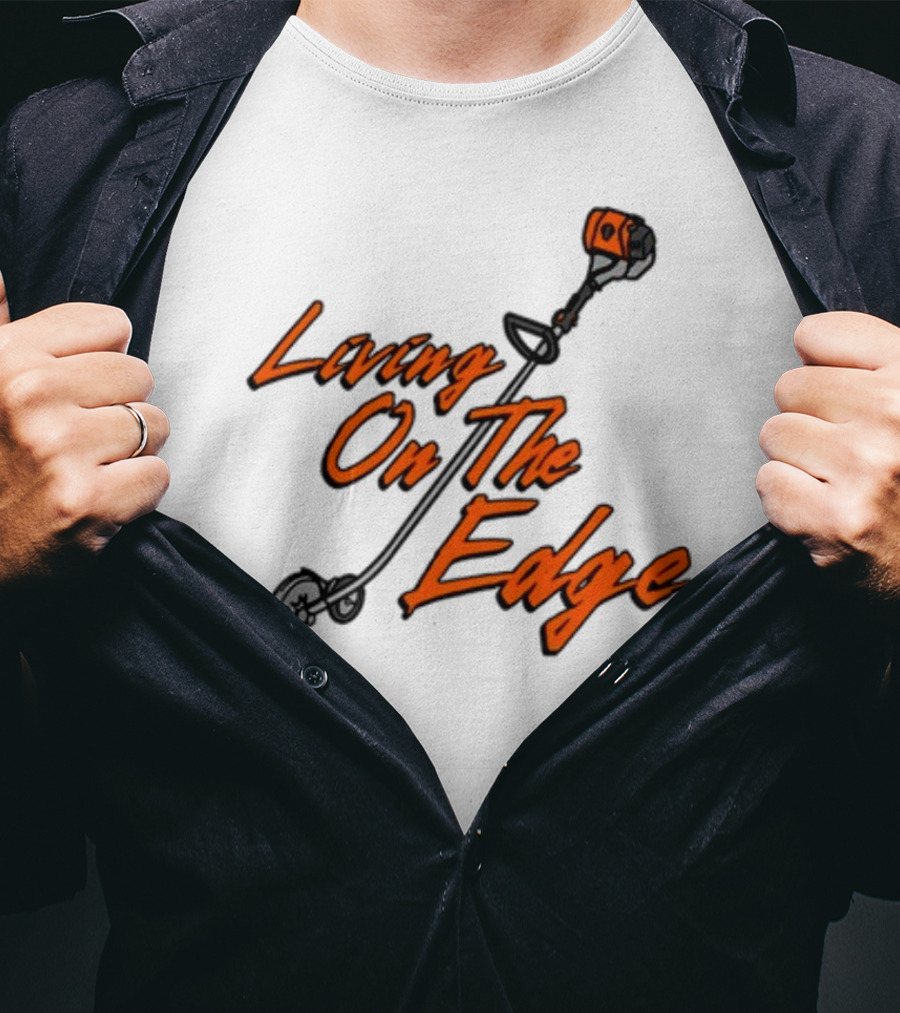 Living On The Edge String Trimmer Fun T-Shirt