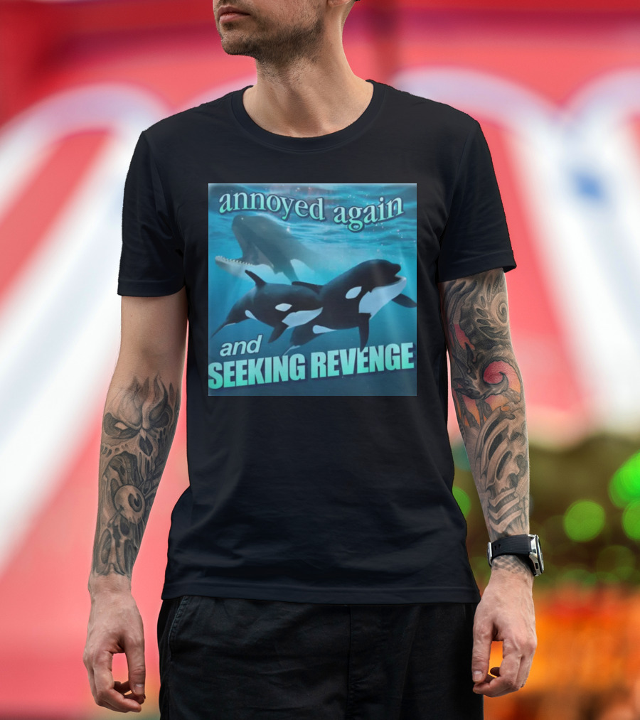 Annoyed Again and Seeking Revenge Orca T-Shirt