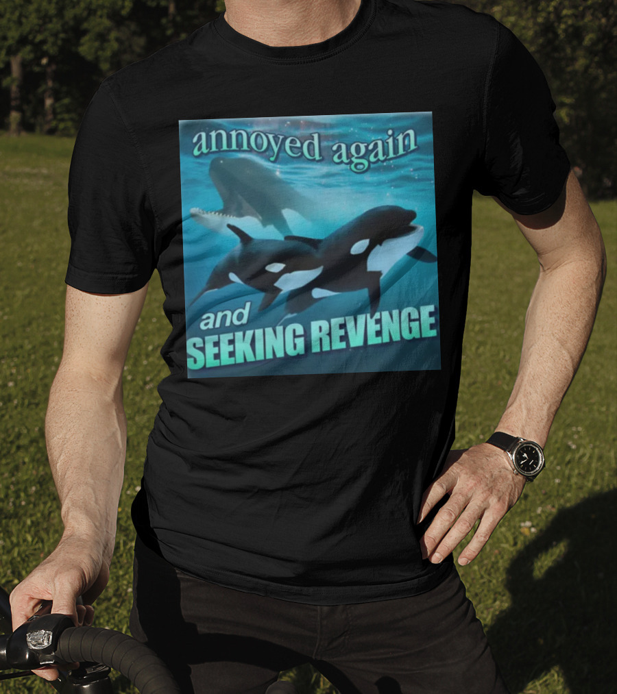 Annoyed Again And Seeking Revenge Orca T-Shirt