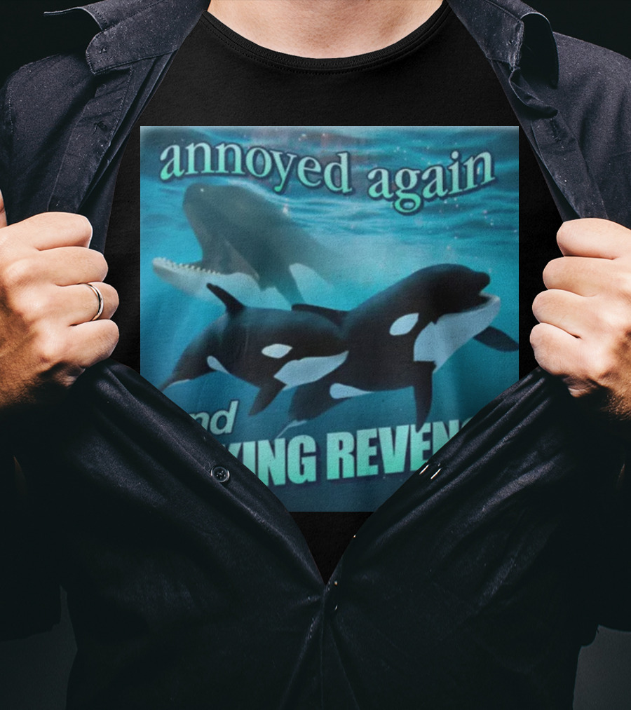 Annoyed Again And Seeking Revenge Orca T-Shirt
