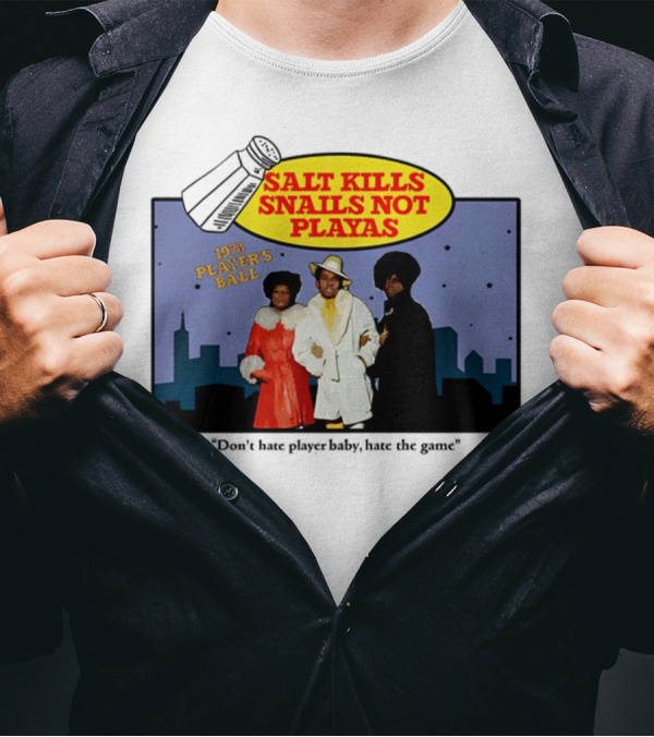 Salt Kills Snails Not Playas 1975 Player's Ball Don't Hate Player Baby Hate The Game T-Shirt