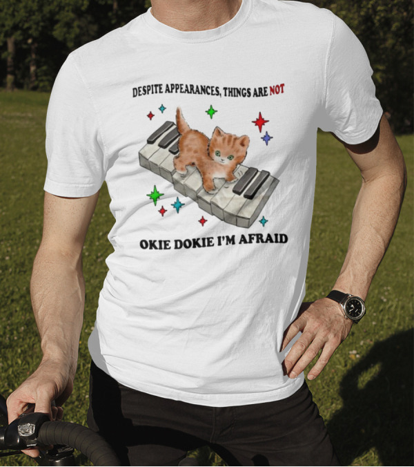 Despite Appearances Things Are Not Okie Dokie I'm Afraid Cat On Piano Keys With Colorful Stars T-Shirt