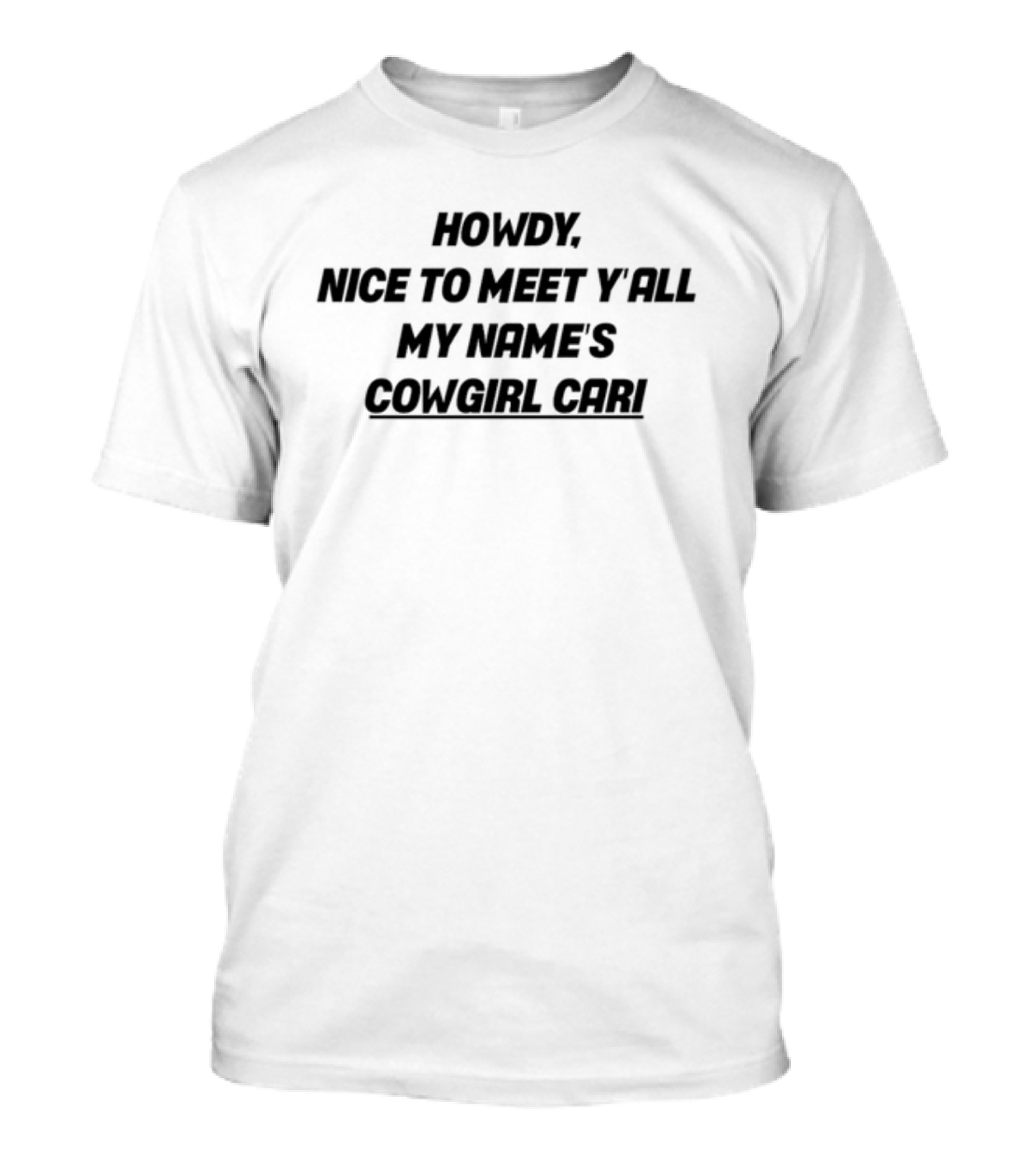 Howdy Nice To Meet Y'all My Name's Cowgirl Cari T-Shirt