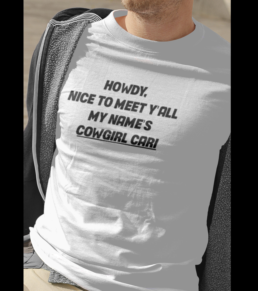 Howdy Nice To Meet Y'all My Name's Cowgirl Cari T-Shirt
