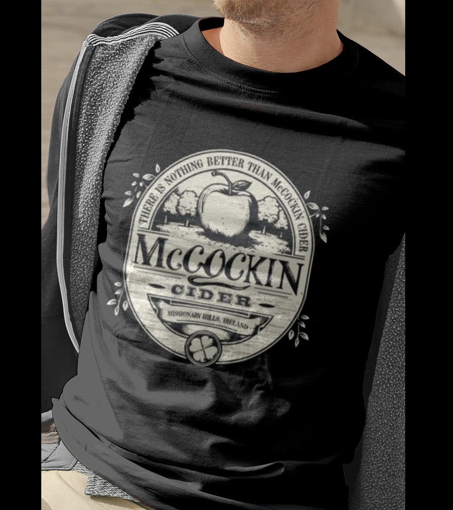 There Is Nothing Better Than McCockin Cider Missionary Hills Ireland T-Shirt