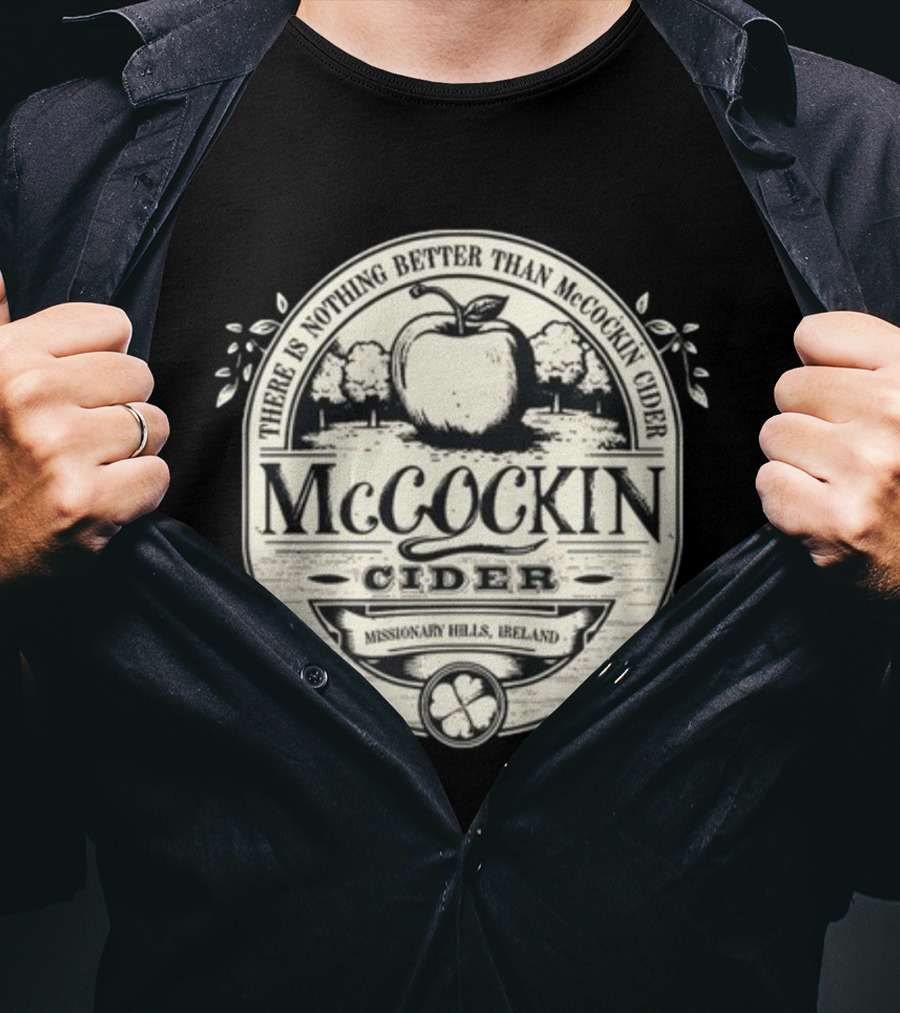 There Is Nothing Better Than McCockin Cider Missionary Hills Ireland T-Shirt