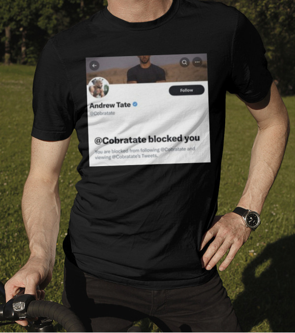 Andrew Tate Cobratare Blocked You Twitter Account Screenshot T-Shirt