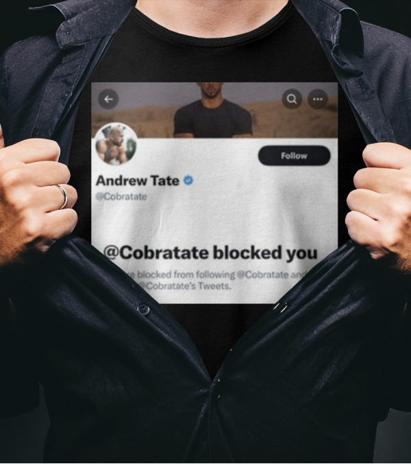 Andrew Tate Cobratare Blocked You Twitter Account Screenshot T-Shirt