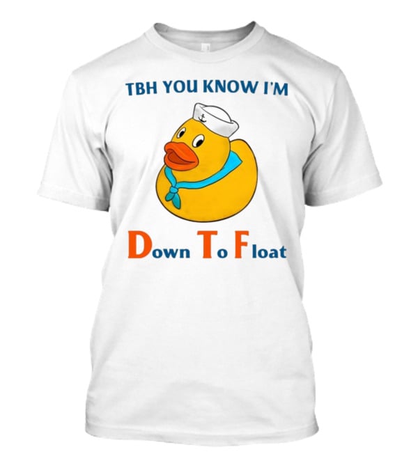 TBH You Know I'm Down To Float Rubber Duck With Sailor Hat T-Shirt