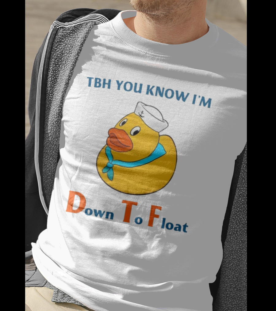 TBH You Know I'm Down To Float Rubber Duck With Sailor Hat T-Shirt