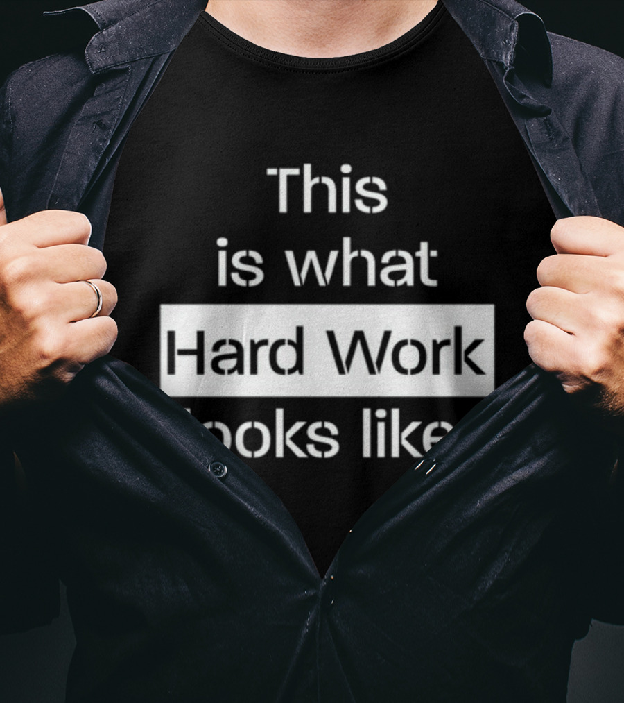 This Is What Hard Work Looks Like Text Motivational Message T-Shirt