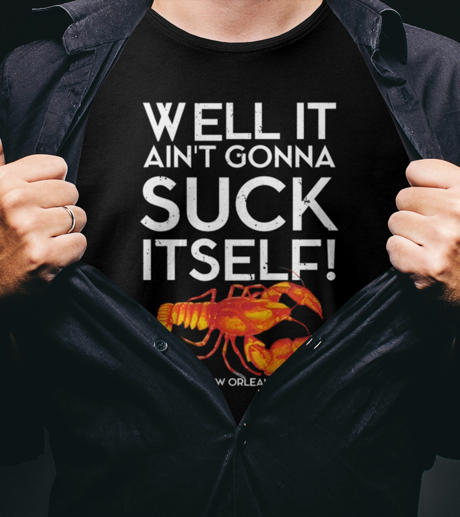 Milynelizabethh Well It Ain't Gonna Suck Itself Lobster New Orleans T-Shirt
