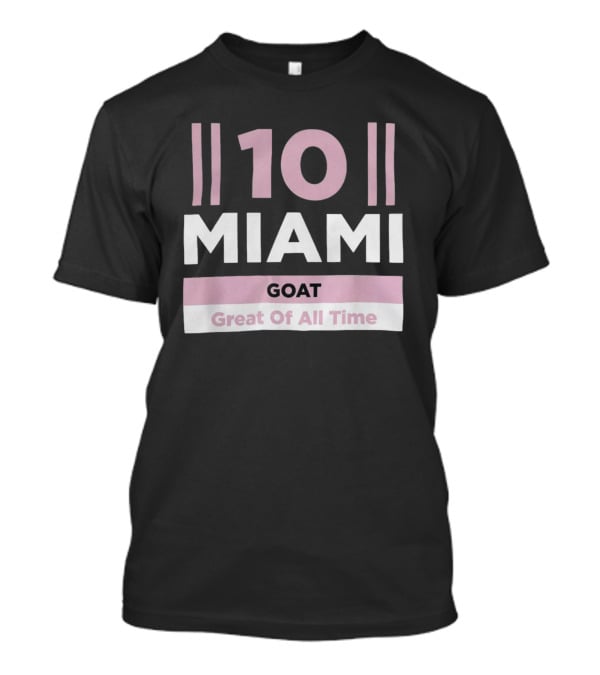 10 Miami GOAT Great Of All Time T-Shirt