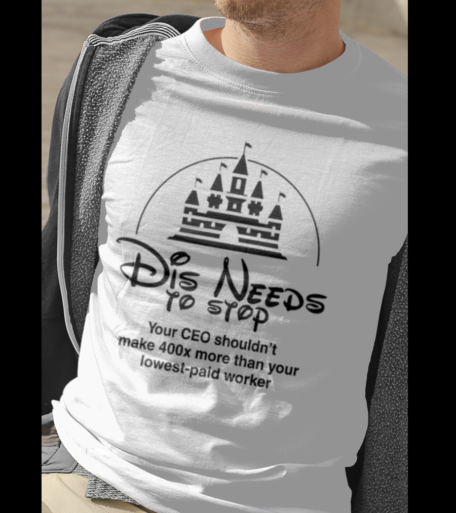 Dis Needs To Stop Your CEO Shouldn't Make 400X More Than Your Lowest-Paid Worker Castle T-Shirt