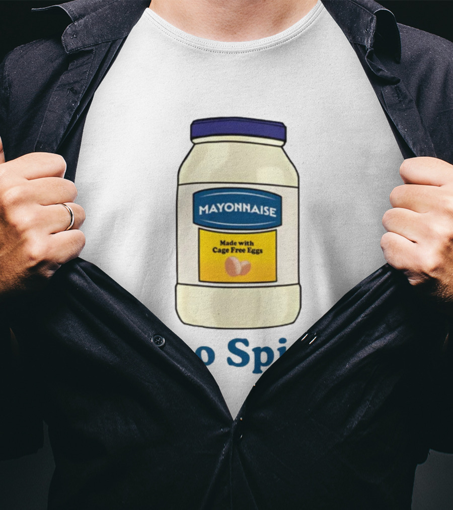 Mayonnaise Made With Cage Free Eggs Too Spicy T-Shirt