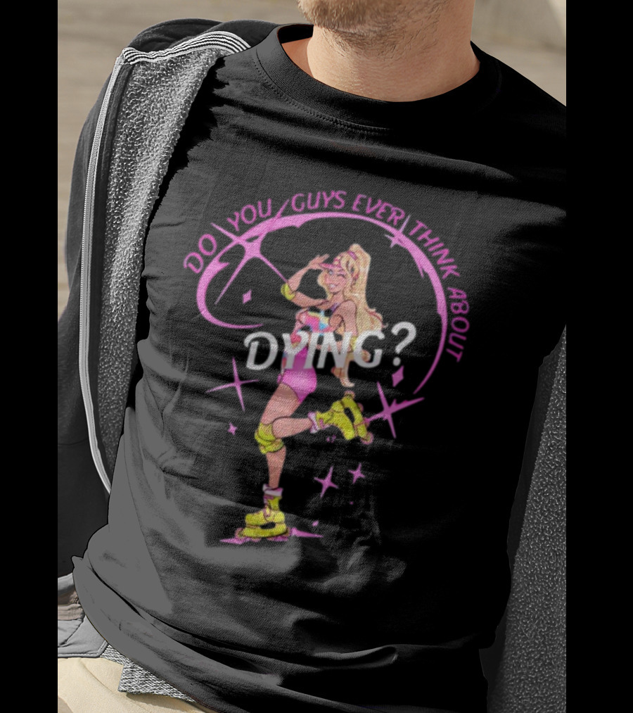 Captaintooshie Do You Guys Ever Think About Dying Barbie Roller Skating T-Shirt