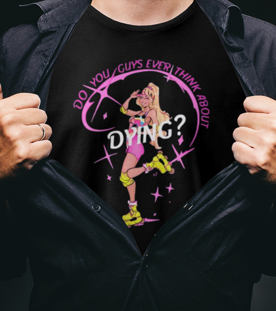 Captaintooshie Do You Guys Ever Think About Dying Barbie Roller Skating T-Shirt