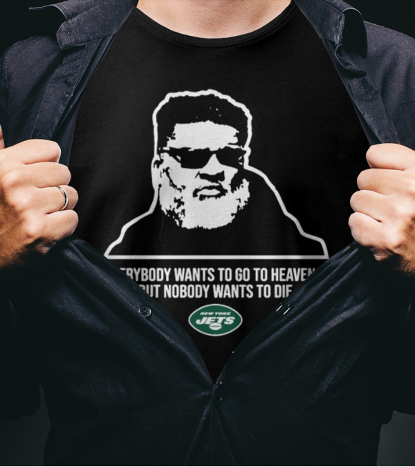 New York Jets Ron Middleton Everybody Wants To Go To Heaven But Nobody Wants To Die T-Shirt