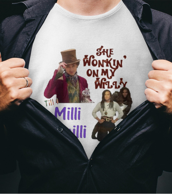 She Wonkin' On My Willy Till I Milli Vanilli T-Shirt