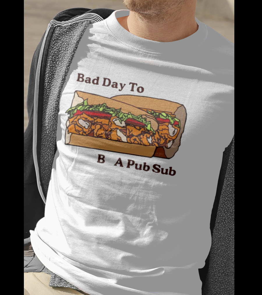 Bad Day To Be A Pub Sub T-Shirt