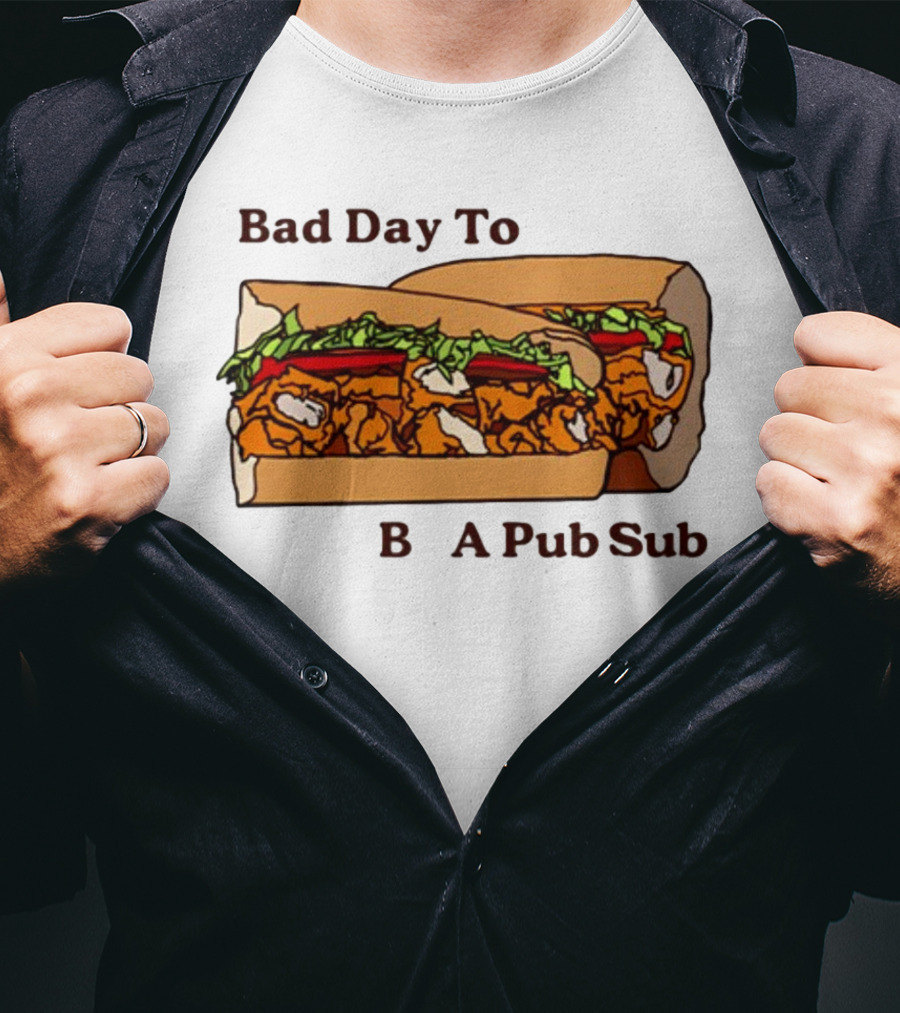 Bad Day To Be A Pub Sub T-Shirt