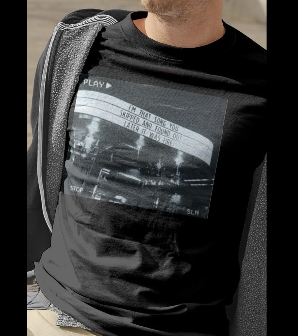PLAY I'm That Song You Skipped And Found Out Later It Was Fire STOP SLP T-Shirt