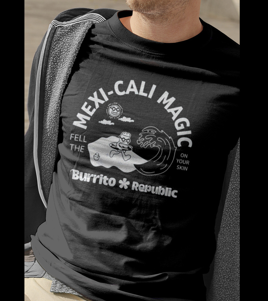 Mexi-Cali Magic Fell The Burrito Republic On Your Skin T-Shirt