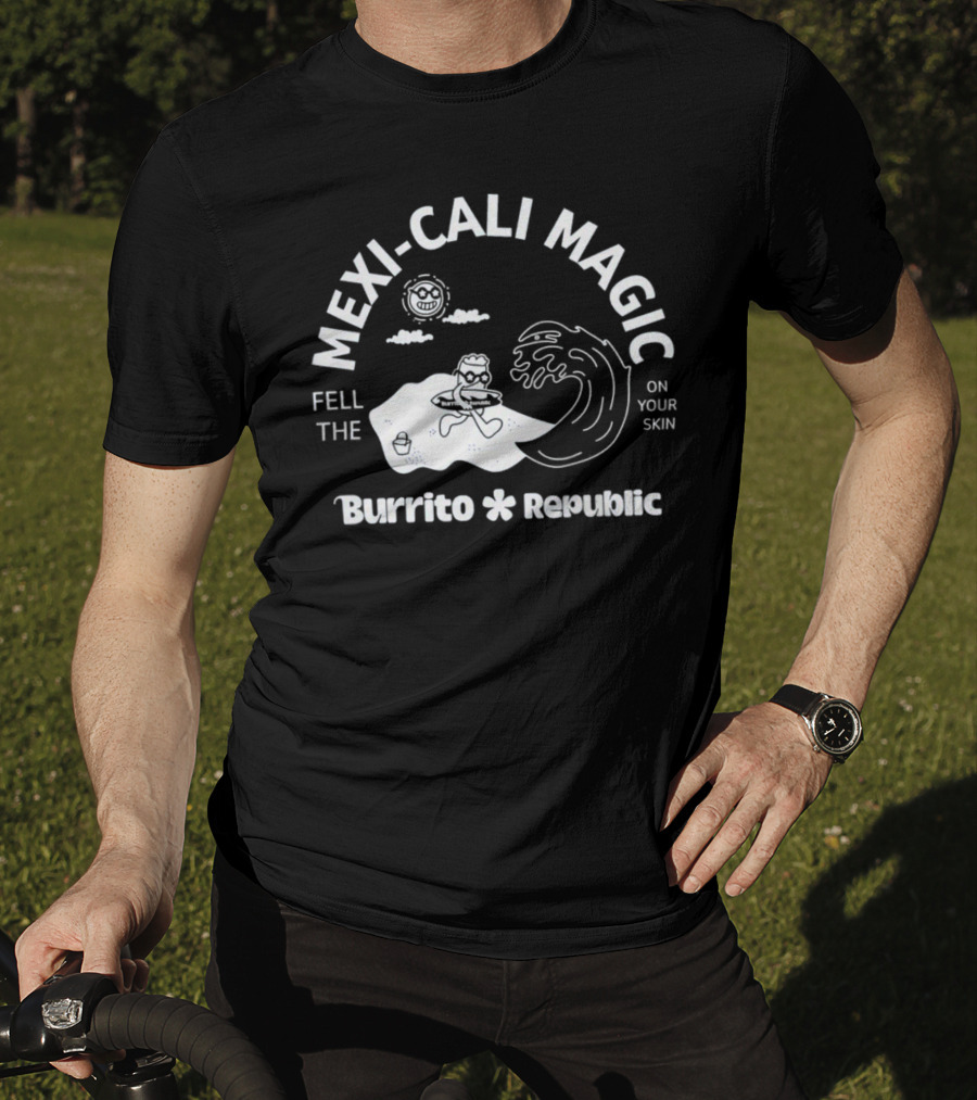 Mexi-Cali Magic Fell The Burrito Republic On Your Skin T-Shirt