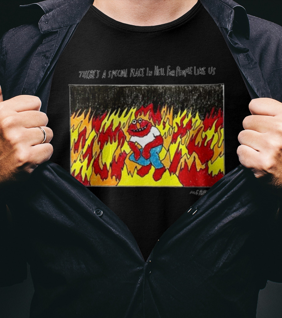 Matt Gray There's A Special Place In Hell For People Like Us Cartoon Creature Surrounded By Flames T-Shirt