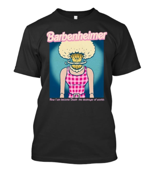 Barbenheimer Now I Am Become Death The Destroyer Of Worlds T-Shirt
