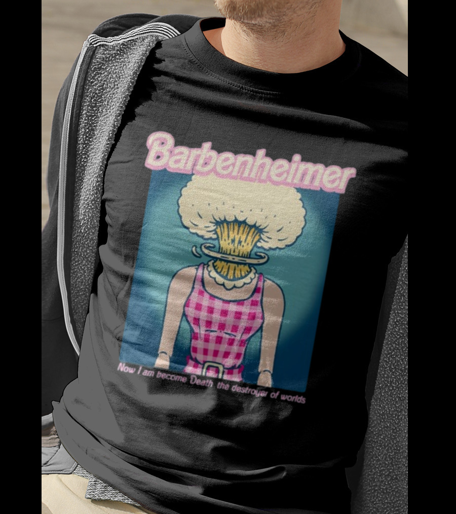 Barbenheimer Now I Am Become Death The Destroyer Of Worlds T-Shirt