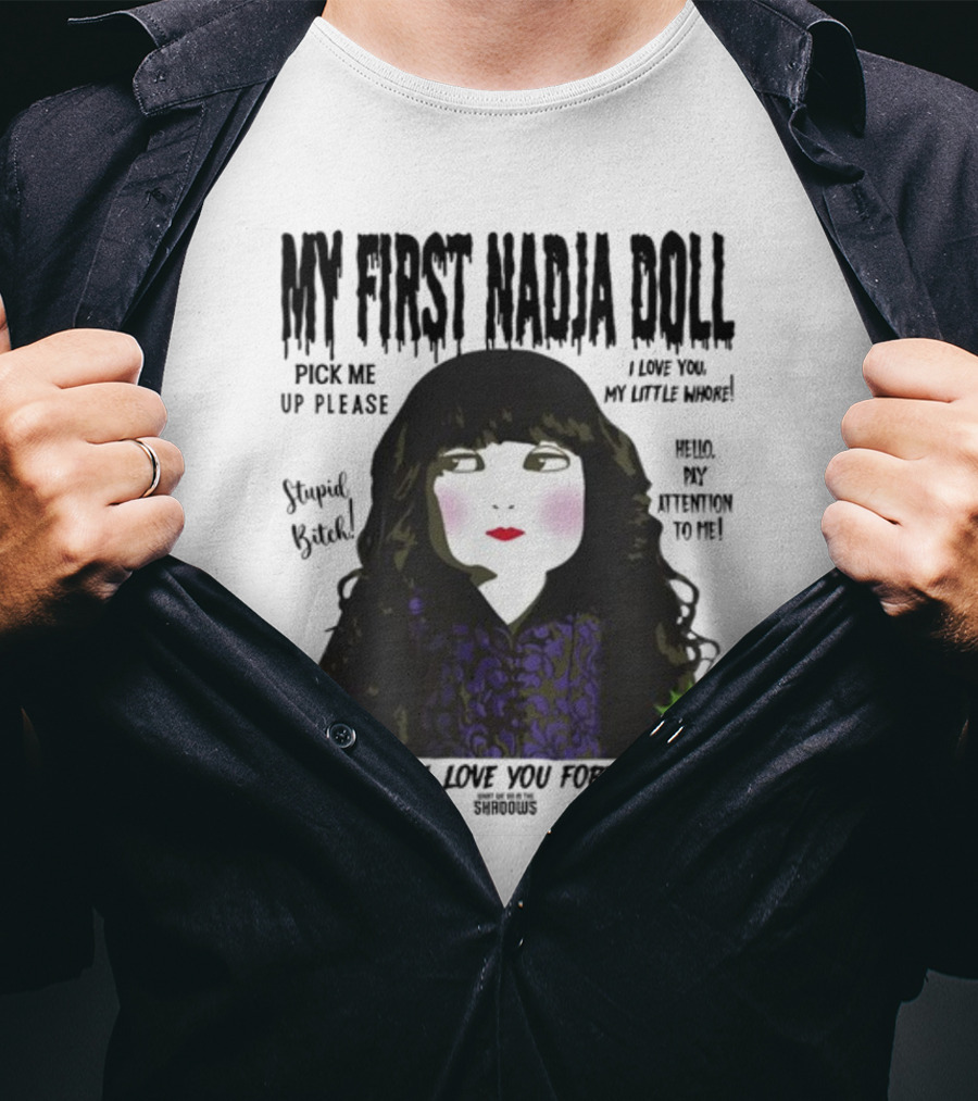 My First Nadja Doll She Will Love You Forever Pick Me Up Please Attention To Me T-Shirt