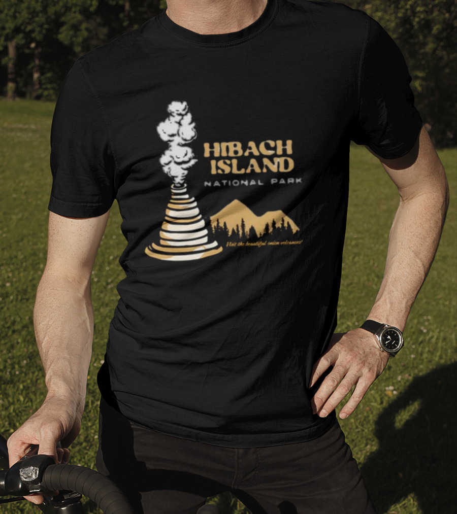 Hibachi Island National Park Visit The Beautiful Onion Volcanoes T-Shirt