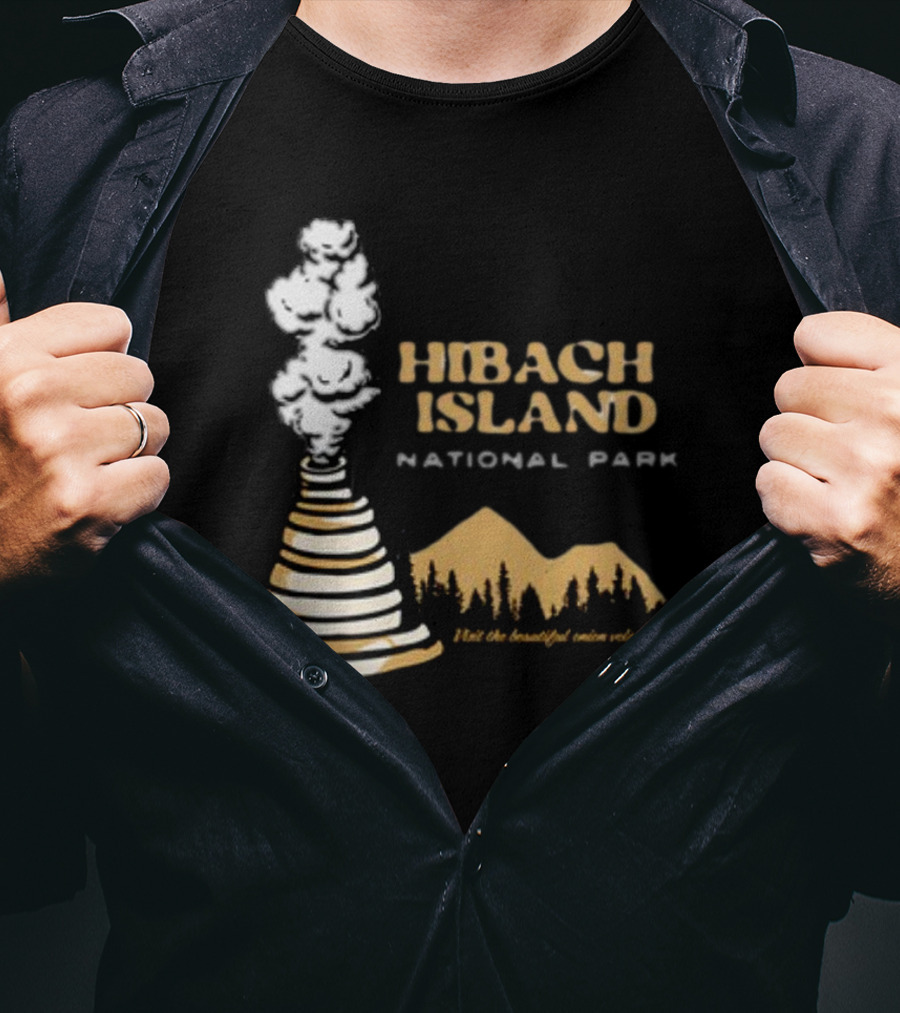 Hibachi Island National Park Visit The Beautiful Onion Volcanoes T-Shirt