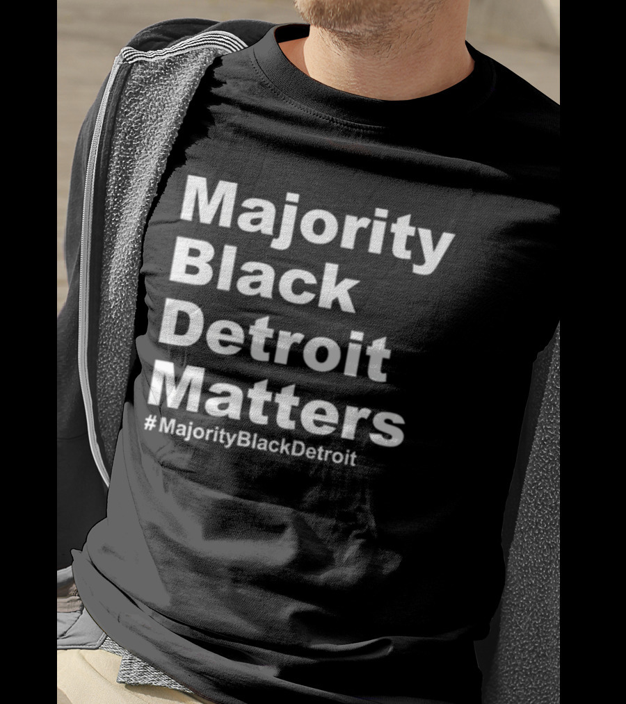 Majority Black Detroit Matters #MajorityBlackDetroit T-Shirt