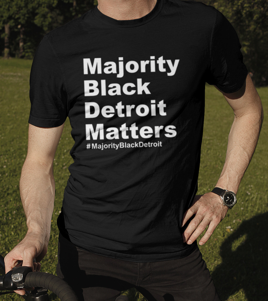 Majority Black Detroit Matters #MajorityBlackDetroit T-Shirt