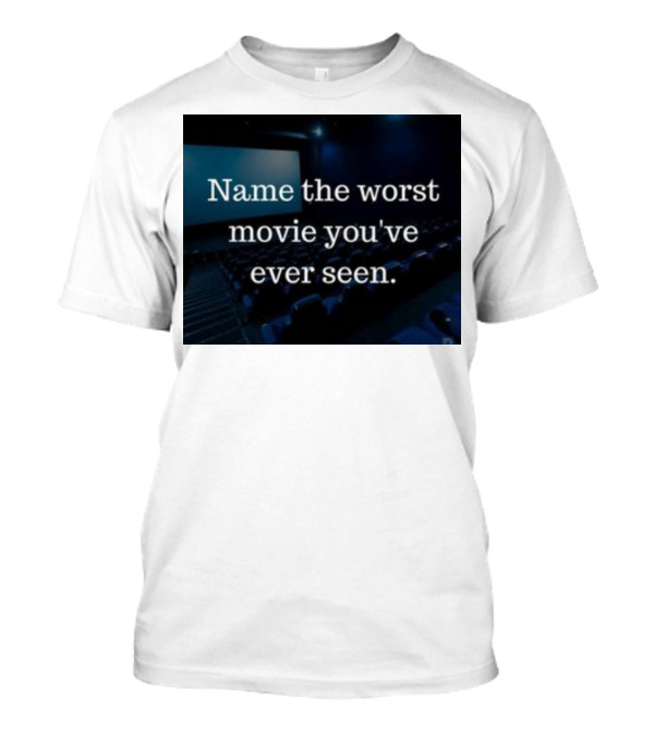 Name The Worst Movie You've Ever Seen Cinema Seats T-Shirt