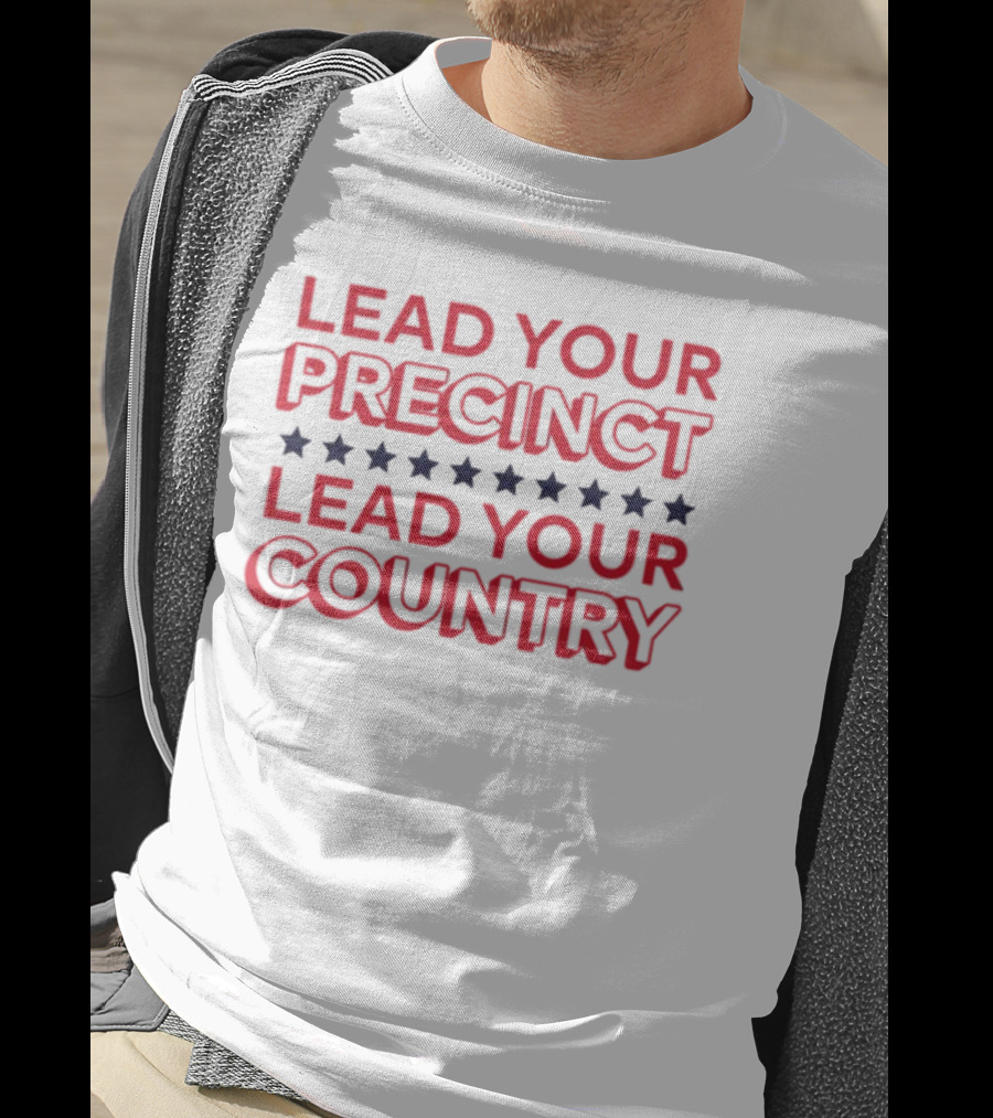 Lead Your Precinct Lead Your Country T-Shirt