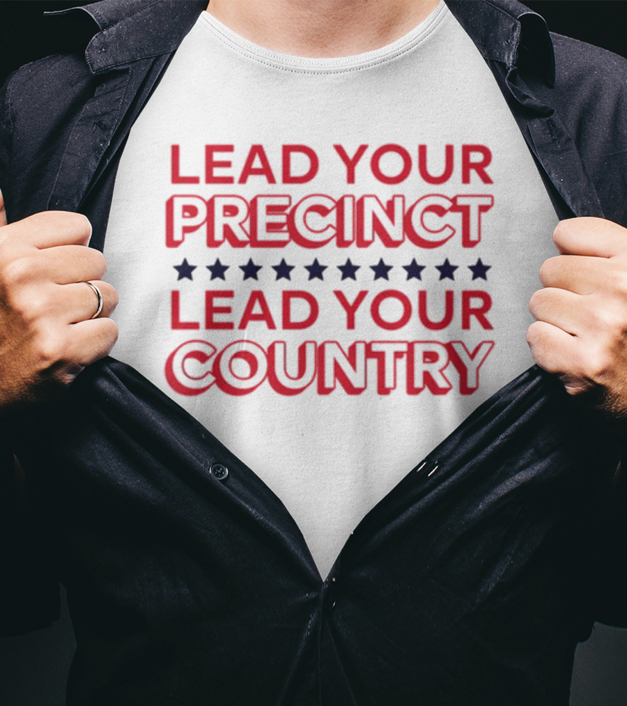 Lead Your Precinct Lead Your Country T-Shirt