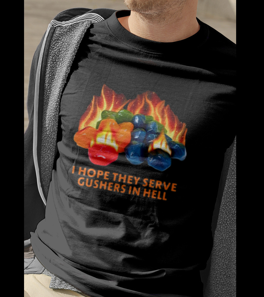 I Hope They Serve Gushers In Hell Fiery Candy Delight T-Shirt
