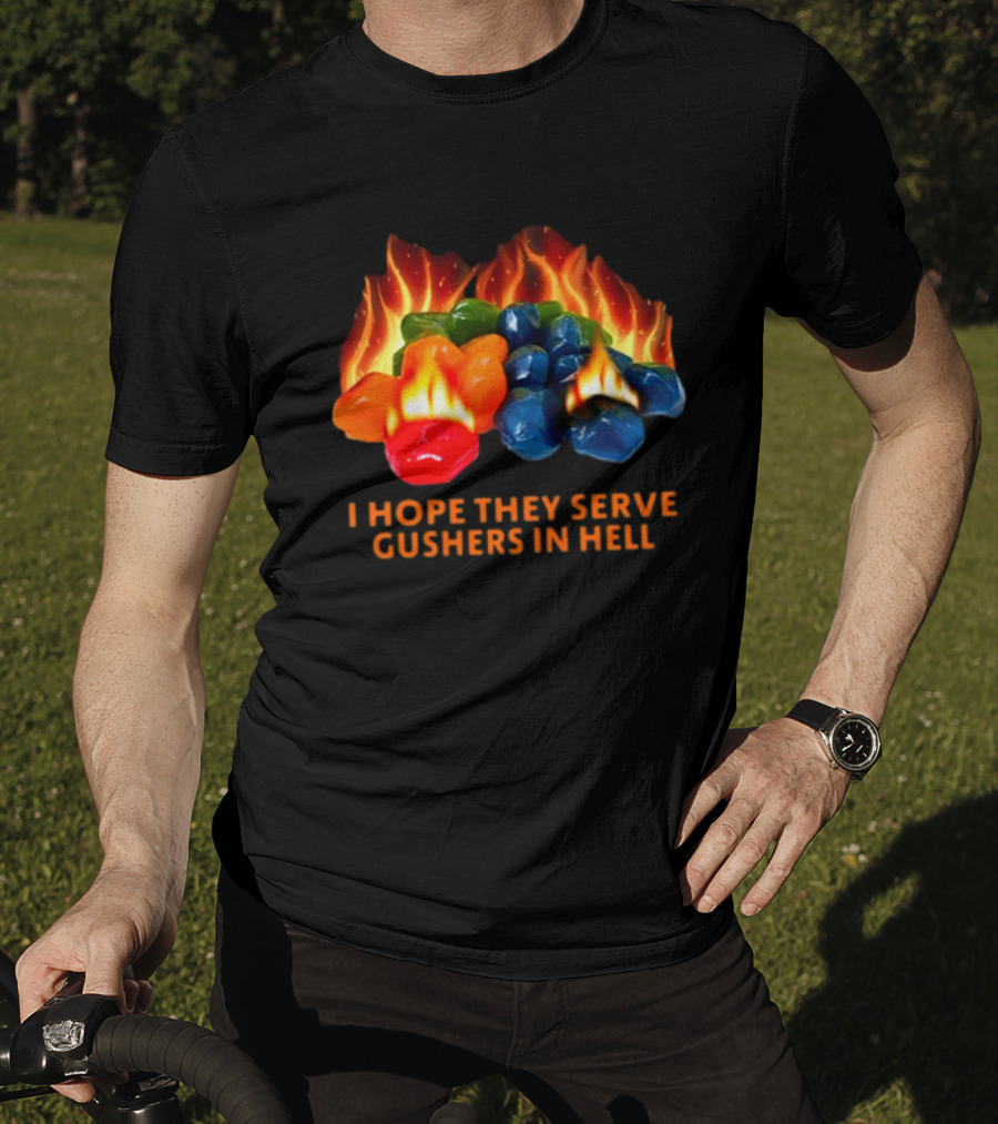 I Hope They Serve Gushers In Hell Fiery Candy Delight T-Shirt
