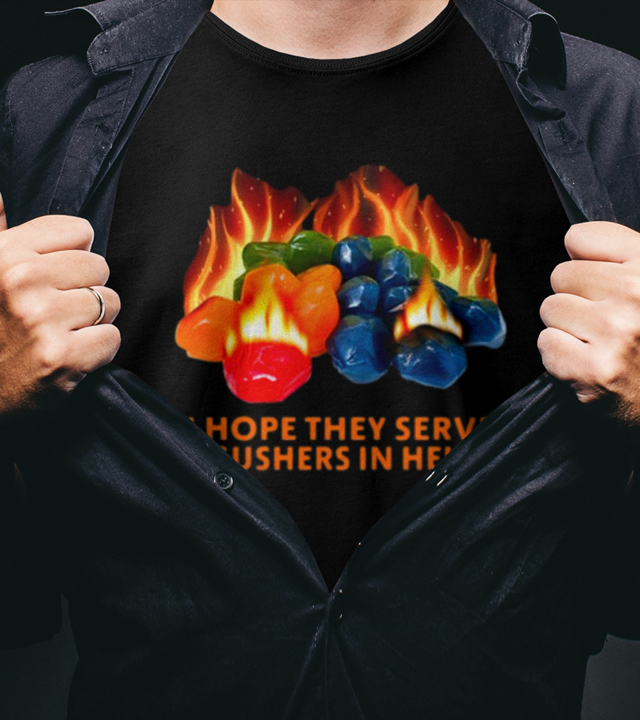 I Hope They Serve Gushers In Hell Fiery Candy Delight T-Shirt