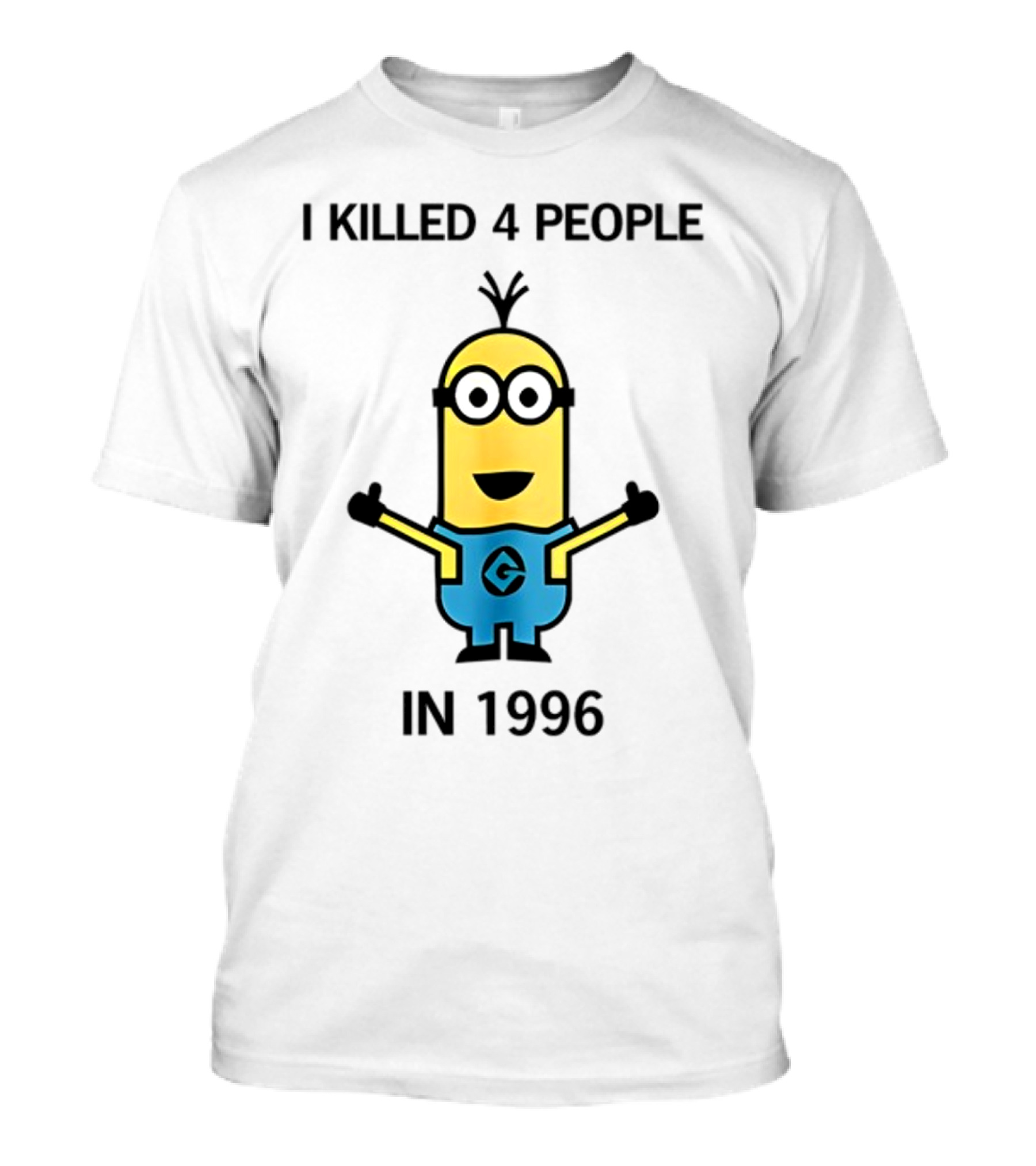 I Killed 4 People In 1996 Minion T-Shirt