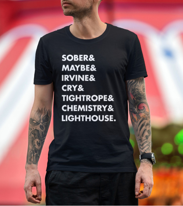Premium T-Shirt: Sober Maybe Irvine Cry Tightrope Chemistry Lighthouse Playlist T-Shirt Sober Maybe Irvine Cry Tightrope Chemistry Lighthouse Playlist T-Shirt