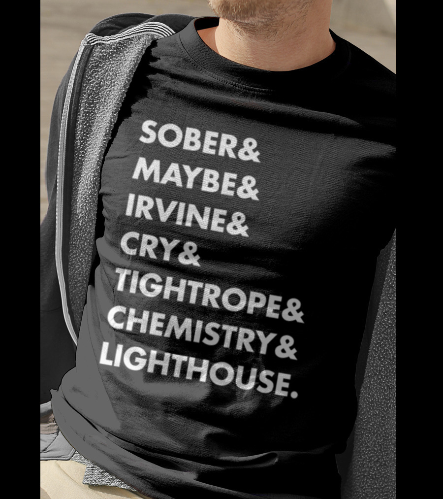 Sober Maybe Irvine Cry Tightrope Chemistry Lighthouse Playlist T-Shirt