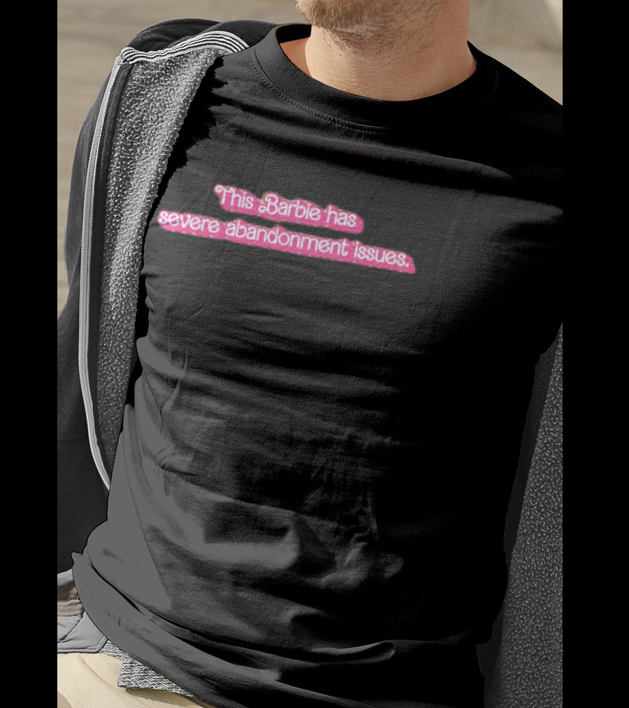 Summerahrens This Barbie Has Severe Abandonment Issues Black Background T-Shirt