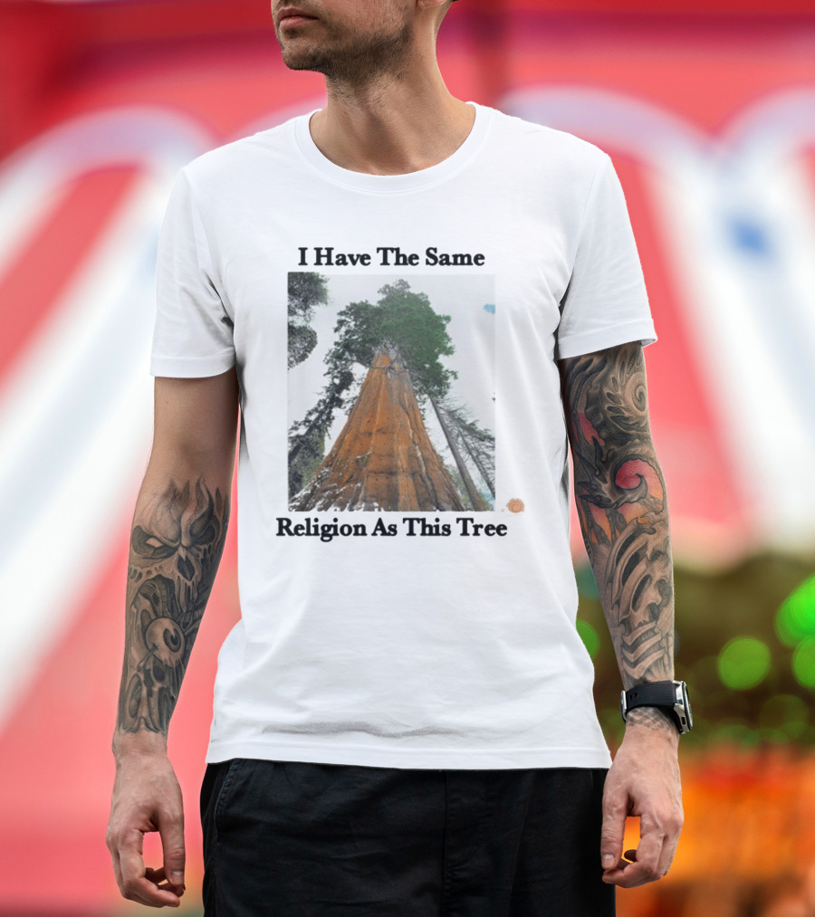 I Have The Same Religion As This Tree Sequoia Redwood Forest T-Shirt