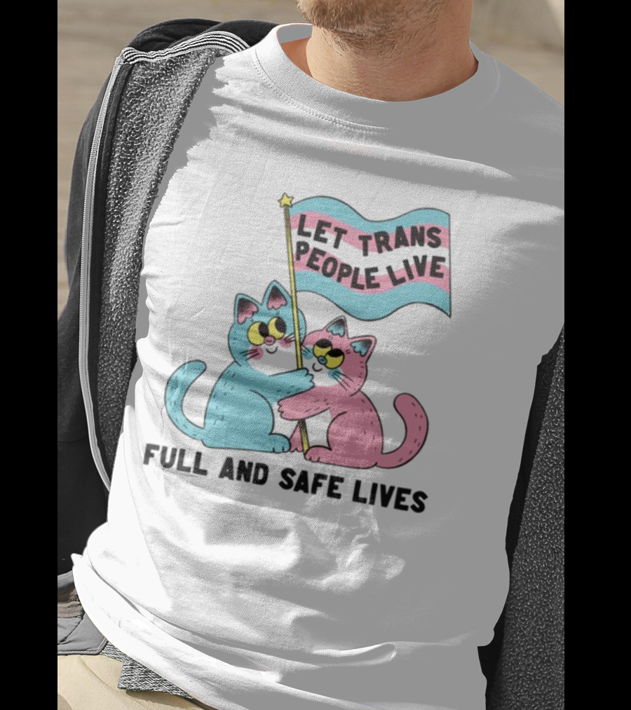 Let Trans People Live Full And Safe Lives Cats Hugging Trans Flag T-Shirt