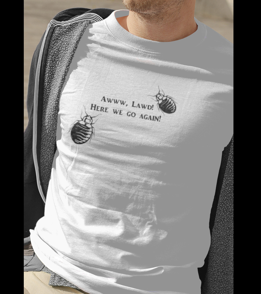 Awww Lawd Here We Go Again Mattlauercansuckit85 Bug T-Shirt