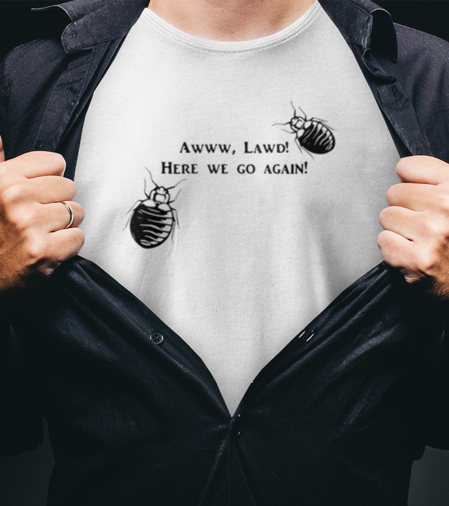 Awww Lawd Here We Go Again Mattlauercansuckit85 Bug T-Shirt